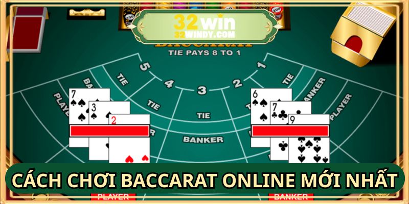Cách chơi baccarat online với luật chơi mới nhất