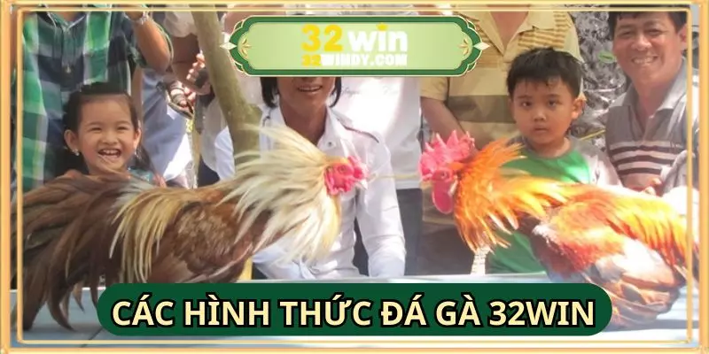 Điểm danh những hình thức đá gà 32WIN đang được nhiều người quan tâm