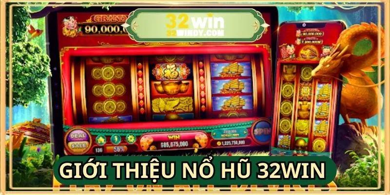 Giới thiệu về sảnh nổ hũ 32WIN đình đám