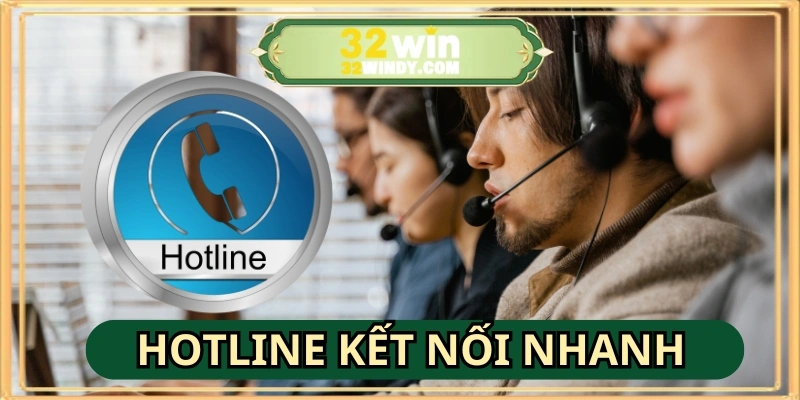 Hotline 32 WIN kết nối nhanh, hỗ trợ tư vấn kịp thời, thông tin công khai minh bạch