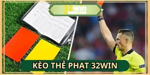 Kèo Thẻ Phạt 32WIN: Cách Cược Chính Xác Giúp Thu Lợi Khủng