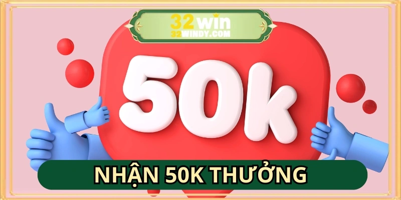 Nạp tối thiểu 500k theo hướng dẫn tải App 32WIN com nhận 50K thưởng hấp dẫn
