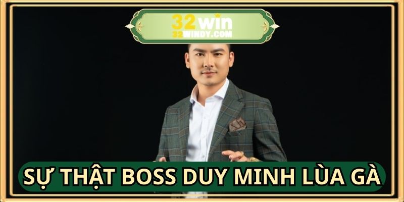 Nguyên nhân tin đồn boss duy minh lùa gà đến từ đâu