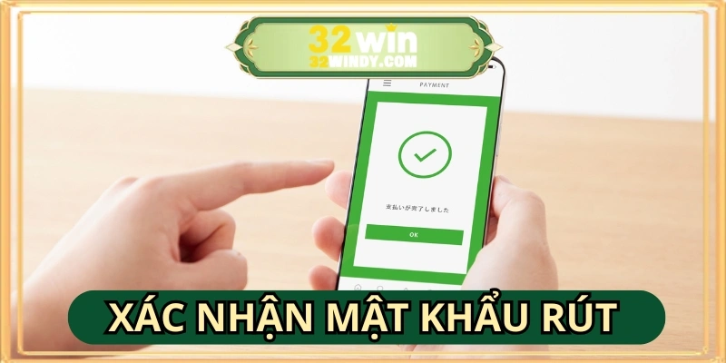 Xác nhận mật khẩu rút tiền chính xác để tránh lỗi và bảo vệ tài khoản